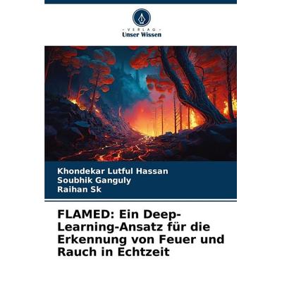 FLAMED: Ein Deep-Learning-Ansatz für die Erkennung von Feuer und Rauch in Echtzeit, Taschenbuch von Khondekar Lutful Hassan,Soubhik Ganguly,Raihan Sk,