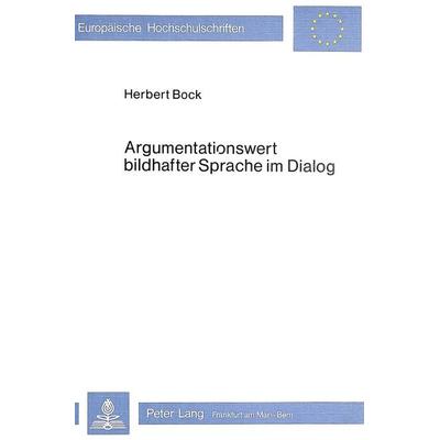Argumentationswert bildhafter Sprache im Dialog, Taschenbuch von Herbert Bock, Peter Lang GmbH, Internationaler Verlag der Wissenschaften,