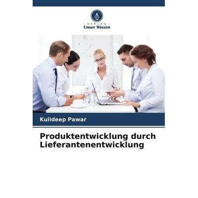 Produktentwicklung durch Lieferantenentwicklung, Taschenbuch von Kuildeep Pawar, Verlag Unser Wissen, 978-620-5-57755-4