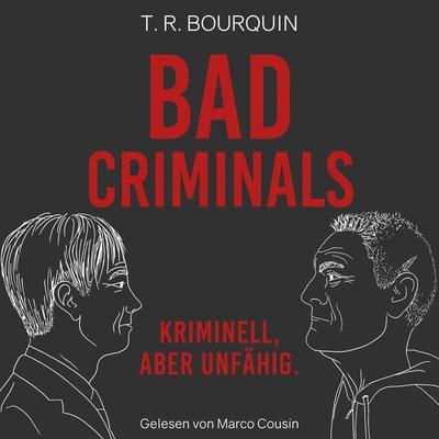 Bad Criminals - T. R. Bourquin, Audio, 4061707276712