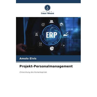 Projekt-Personalmanagement, Taschenbuch von Amolo Elvis, Verlag Unser Wissen, 978-620-9-80622-3