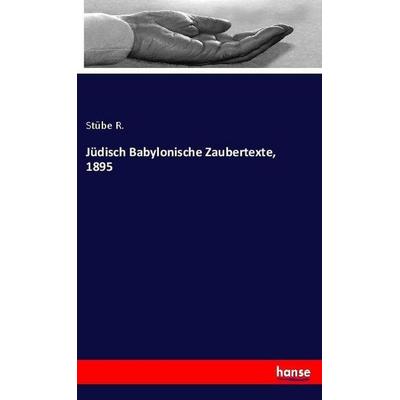 Jüdisch Babylonische Zaubertexte, 1895, Taschenbuch von Stübe R., Hansebooks, 978-3-337-58244-9