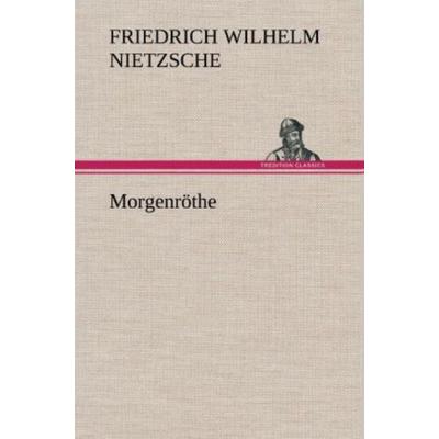Morgenröthe, Gebundene Ausgabe von Friedrich Nietzsche, Tredition, 978-3-8472-5818-6