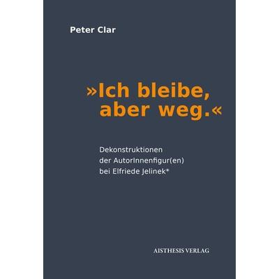 'Ich bleibe, aber weg.'; Taschenbuch von Peter Clar, Aisthesis, 978-3-8498-1135-8