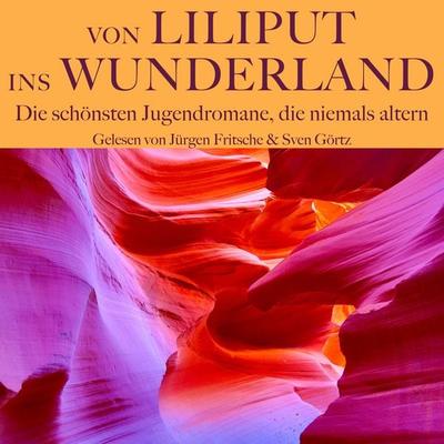 Von Liliput ins Wunderland – Die schönsten Jugendromane, die niemals altern - Jack London,Rudyard Kipling,Mark Twain,Charles Dickens,Robert Louis
