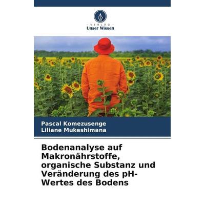 Bodenanalyse auf Makronährstoffe, organische Substanz und Veränderung des pH-Wertes des Bodens, Taschenbuch von Pascal Komezusenge,Liliane