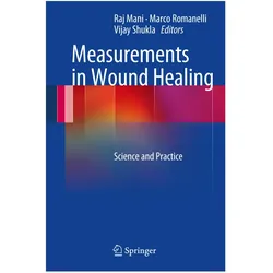 Measurements in Wound Healing, Fachbücher von Marco Romanelli, Vijay Shukla, Raj Mani