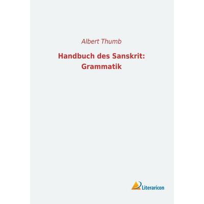 Handbuch des Sanskrit: Grammatik, Taschenbuch von Albert Thumb, Literaricon, 978-3-95697-105-1