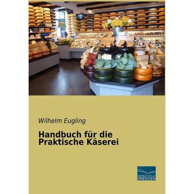 Handbuch für die Praktische Käserei, Taschenbuch von Wilhelm Eugling, Fachbuchverlag Dresden, 978-3-96169-061-9