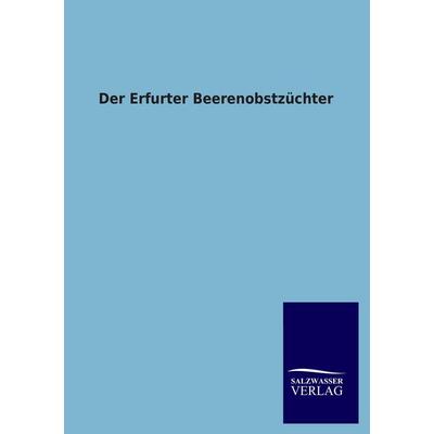Der Erfurter Beerenobstzüchter, Taschenbuch von Salzwasser-Verlag GmbH, Salzwasser, 978-3-8460-1359-5