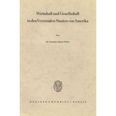 Wirtschaft und Gesellschaft in den Vereinigten Staaten von Amerika., Taschenbuch von Christian Egbert Weber, Duncker & Humblot, 978-3-428-01646-4