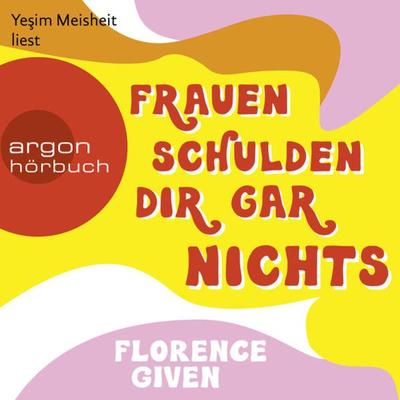 Frauen schulden dir gar nichts - Florence Given, Audio, 9783732458370