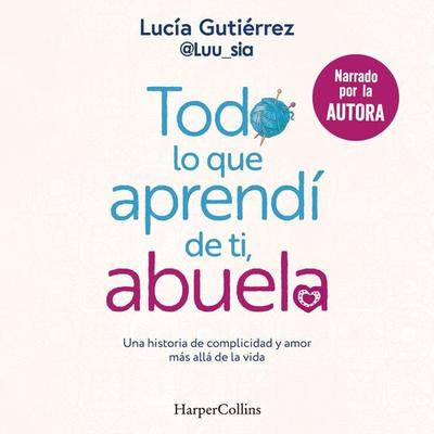 Todo lo que aprendí de ti, abuela - Lucía Gutiérrez Gómez, Audio, 9788410021150
