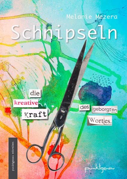 Melanie Mezera - Schnipseln: Die kreative Kraft des geborgten Wortes (punktgenau schreiben) - Preis vom 16.10.2026 11:41:07 h