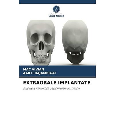 EXTRAORALE IMPLANTATE, Taschenbuch von Mac Vivian,Aarti Rajambigai, Verlag Unser Wissen