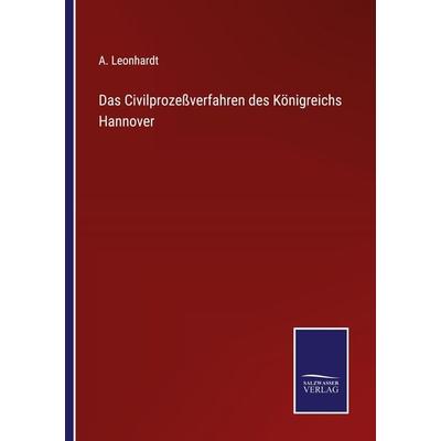 Das Civilprozeßverfahren des Königreichs Hannover, Taschenbuch von A. Leonhardt, Outlook, 978-3-375-08866-8