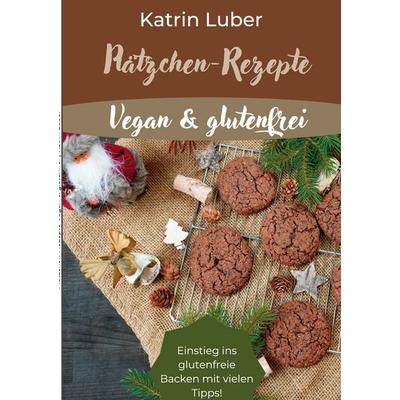 Plätzchen-Rezepte Vegan & glutenfrei, Taschenbuch von Katrin Luber, BoD – Books on Demand, 978-3-7568-7392-0