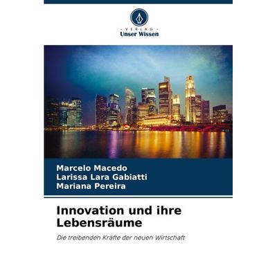 Innovation und ihre Lebensräume, Taschenbuch von Marcelo Macedo,Larissa Lara Gabiatti,Mariana Pereira, Verlag Unser Wissen, 978-620-8-63401-8