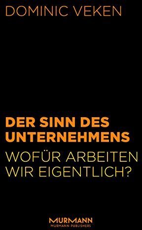 Dominic Veken - Der Sinn des Unternehmens. Wofür arbeiten wir eigentlich? - Preis vom 09.10.2026 07:28:09 h