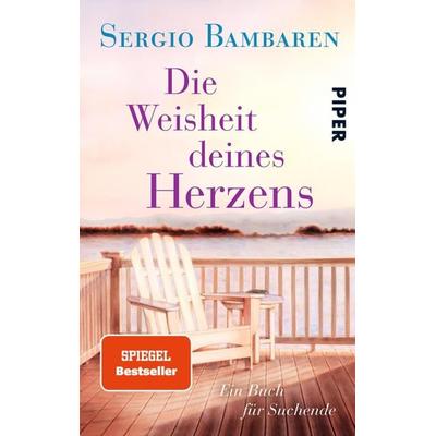 Die Weisheit deines Herzens, Taschenbuch von Sergio Bambaren, Piper Taschenbuch, 978-3-492-30671-3