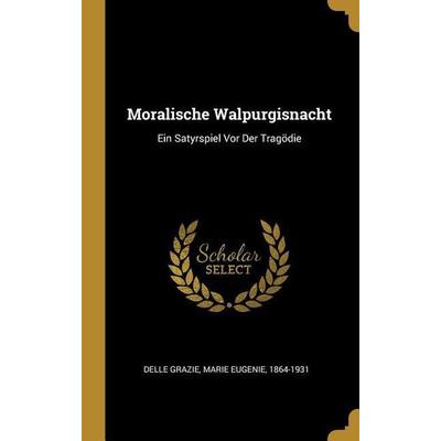 Moralische Walpurgisnacht: Ein Satyrspiel VOR Der Tragödie, Gebundene Ausgabe von , Creative Media Partners, LLC, 978-0-353-81581-0