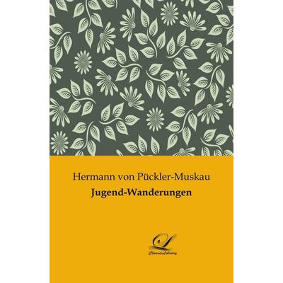 Jugend-Wanderungen, Taschenbuch von Hermann Pückler-Muskau, Classic-Library, 978-3-946535-40-9