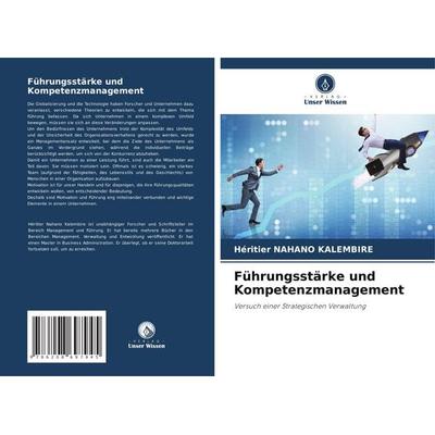 Führungsstärke und Kompetenzmanagement, Taschenbuch von Héritier Nahano Kalembire, Verlag Unser Wissen, 978-620-8-69794-5