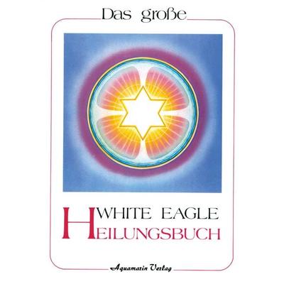 Das White Eagle Heilungsbuch, Gebundene Ausgabe von White Eagle, Aquamarin, 978-3-922936-41-1