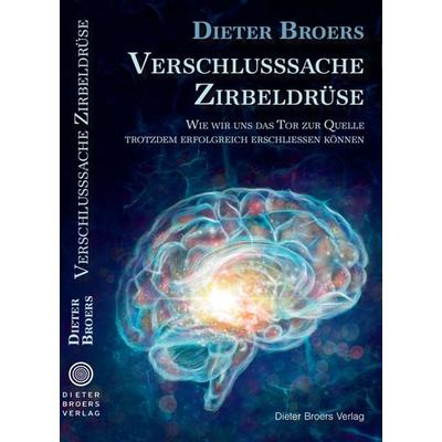 Verschlusssache Zirbeldrüse, Taschenbuch von Broers Dieter, Dieter Broers Verlag, 978-3-200-08511-4