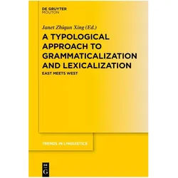 A Typological Approach to Grammaticalization and Lexicalization, Fachbücher von Janet Zhiqun Xing