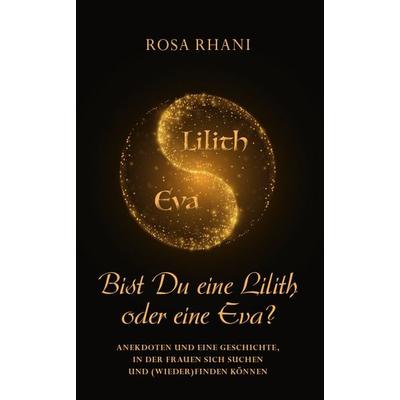 Bist Du eine Lilith oder eine Eva?, Gebundene Ausgabe von Rosa Rhani, Buchschmiede, 978-3-99125-893-3