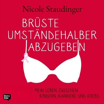 Brüste umständehalber abzugeben - Mein Leben zwischen Kindern, Karriere und Krebs - Nicole Staudinger, Audio, 9789152155783