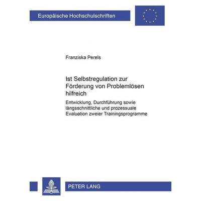 Ist Selbstregulation zur Förderung von Problemlösen hilfreich?, Taschenbuch von Franziska Perels, Peter Lang GmbH, Internationaler Verlag der