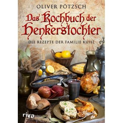 Das Kochbuch der Henkerstochter, Gebundene Ausgabe von Oliver Pötzsch, Riva, 978-3-7423-1764-3