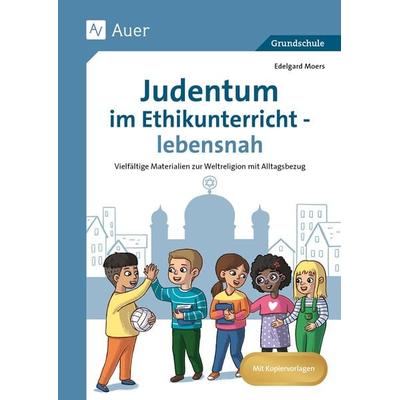 Judentum im Ethikunterricht - lebensnah, Geheftet von Edelgard Moers, Auer Verlag in der AAP Lehrerwelt GmbH, 978-3-403-08782-3