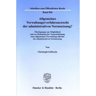 Allgemeines Verwaltungs(verfahrens)recht der administrativen Normsetzung?, Taschenbuch von Christoph Gösswein, Duncker & Humblot, 978-3-428-10288-4