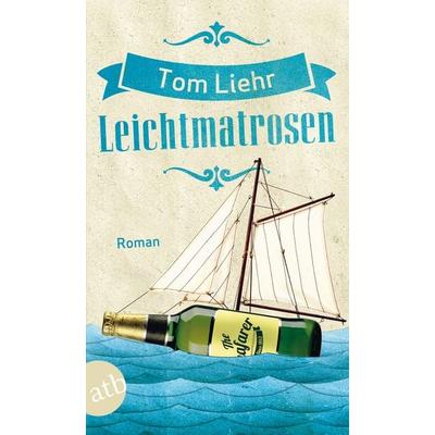 Leichtmatrosen, Taschenbuch von Tom Liehr, Aufbau TB, 978-3-7466-3073-1