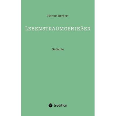 Lebenstraumgenießer, Taschenbuch von Marcus Herbert, Tredition, 978-3-384-50718-1