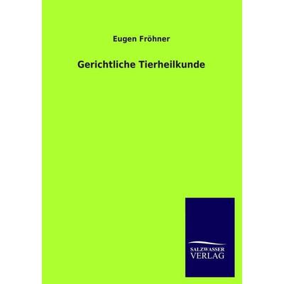 Gerichtliche Tierheilkunde, Taschenbuch von Eugen Fröhner, Salzwasser, 978-3-8460-3261-9