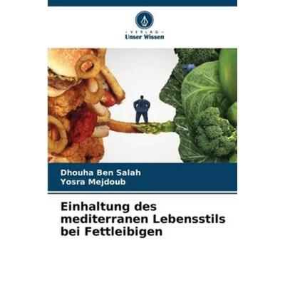 Einhaltung des mediterranen Lebensstils bei Fettleibigen, Taschenbuch von Dhouha Ben Salah,Yosra Mejdoub, Verlag Unser Wissen, 978-620-5-38106-9