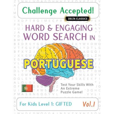 CHALLENGE ACCEPTED! - HARD AND ENGAGING WORD SEARCH IN PORTUGUESE FOR KIDS LEVEL 1, Taschenbuch von Delta Classics, Linguas Classics