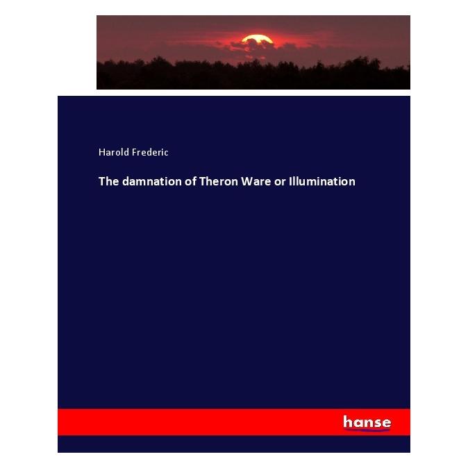 Hansebooks The damnation of Theron Ware or Illumination (Englisch, Softcover, Harold Frederic) (55903433)