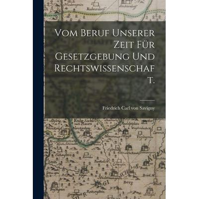 Vom Beruf unserer Zeit für Gesetzgebung und Rechtswissenschaft., Taschenbuch von , Legare Street Press, 978-1-01-550897-2