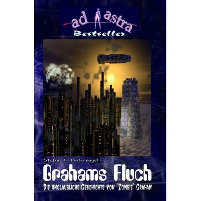 AD ASTRA Bestseller / AD ASTRA 001 Bestseller: Grahams Fluch, Taschenbuch von Stefan T. Pinternagel, Epubli, 978-3-8197-1132-9