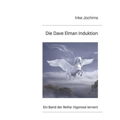 Die Dave Elman Induktion, Taschenbuch von Inke Jochims, BoD – Books on Demand, 978-3-7693-1069-6