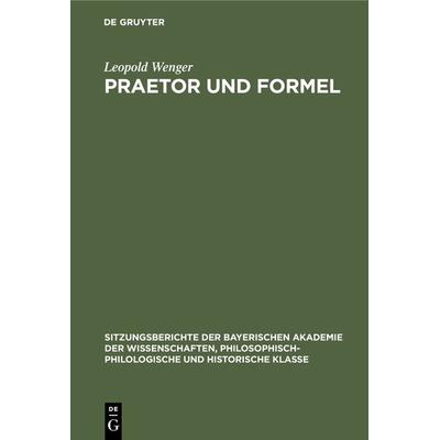 Praetor und Formel, Gebundene Ausgabe von Leopold Wenger, De Gruyter Mouton, 978-3-486-75182-6