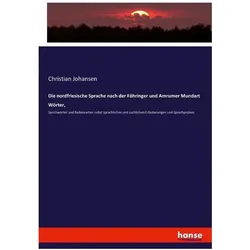 Die nordfriesische Sprache nach der Föhringer und Amrumer Mundart Wörter, Schulbücher von Christian Johansen