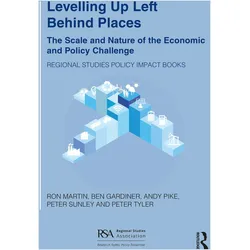 Levelling Up Left Behind Places: The Scale and Nature of the Economic and Policy Challenge (Regional, Sachbücher von Peter Tyler, Ron Martin, Andy Pike, Peter Sunley, Ben Gardiner