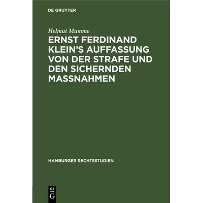 Ernst Ferdinand Klein’s Auffassung von der Strafe und den sichernden Massnahmen, Gebundene Ausgabe von Helmut Mumme, De Gruyter, 978-3-11-245449-7
