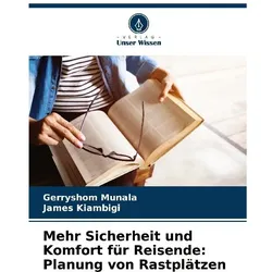Mehr Sicherheit und Komfort für Reisende: Planung von Rastplätzen, Ratgeber von Gerryshom Munala, James Kiambigi